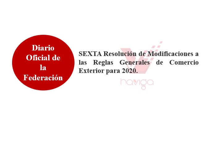 Sexta Resolución de Modificaciones a las Reglas Generales de Comercio Exterior para 2020