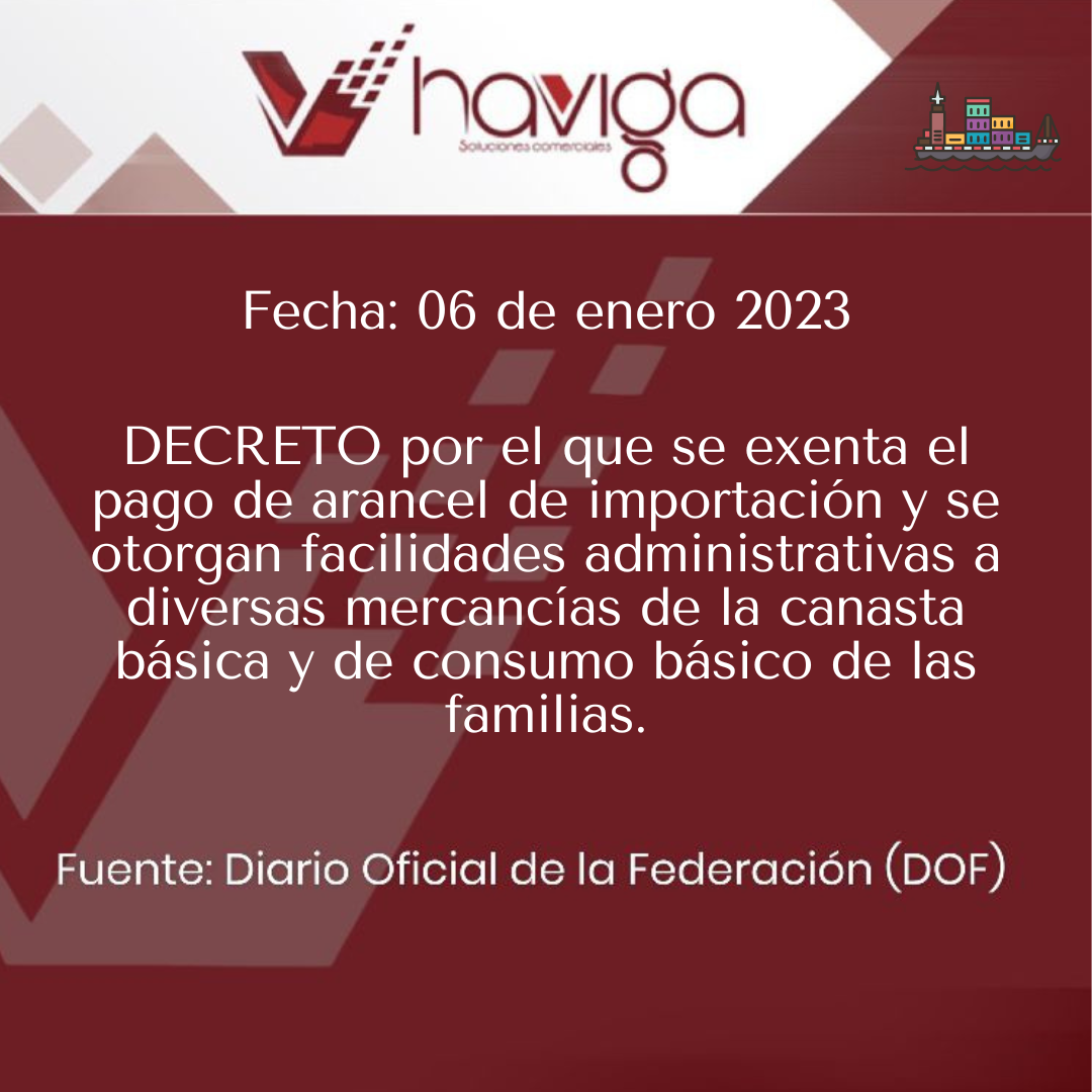 DECRETO por el que se exenta el pago de arancel de importación y se otorgan facilidades administrativas a diversas mercancías de la canasta básica y de consumo básico de las familias.